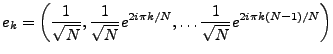$\displaystyle e_k = \left( \frac1{\sqrt{N}},\frac1{\sqrt{N}} e^{2i\pi k/N},\dots \frac1{\sqrt{N}} e^{2i\pi k(N-1)/N}\right)$