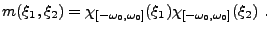 $\displaystyle m(\xi_1,\xi_2) = \chi_{[-\omega_0,\omega_0]}(\xi_1)
\chi_{[-\omega_0,\omega_0]}(\xi_2)\ .
$
