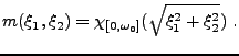 $\displaystyle m(\xi_1,\xi_2) = \chi_{[0,\omega_0]}(\sqrt{\xi_1^2 + \xi_2^2})\ .
$