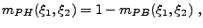 $\displaystyle m_{PH}(\xi_1,\xi_2) = 1 - m_{PB}(\xi_1,\xi_2)\ ,
$