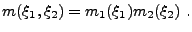 $\displaystyle m(\xi_1,\xi_2) = m_1(\xi_1)m_2(\xi_2)\ .
$