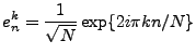 $\displaystyle e^k_n = \frac1{\sqrt{N}} \exp\{2i\pi kn/N\}
$