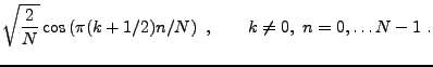 $\displaystyle \sqrt{\frac2{N}}\cos\left(\pi (k+1/2)n/N\right)\ ,
\qquad k\ne 0,\ n=0,\dots N-1\ .$
