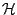 $ {\mathcal H}$