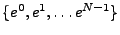 $ \{e^0,e^1,\dots e^{N-1}\}$