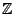 $ \mathbb{Z}$