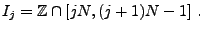 $\displaystyle I_j = \mathbb{Z}\cap [ jN,(j+1)N-1]\ .
$