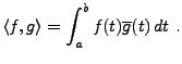 $\displaystyle \langle f,g\rangle = \int_a^b f(t)\overline{g}(t)\, dt\ .$