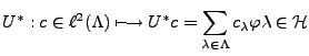 $\displaystyle U^*: c\in\ell^2(\Lambda)\longmapsto U^*c = \sum_{\lambda\in\Lambda}
c_\lambda\varphi\lambda\in{\mathcal H}
$