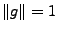 $ \Vert g\Vert=1$