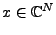 $ x\in\mathbb{C}^N$