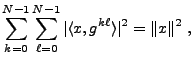 $\displaystyle \sum_{k=0}^{N-1}\sum_{\ell=0}^{N-1} \vert\langle x,g^{k\ell}\rangle\vert^2
= \Vert x\Vert^2\ ,
$