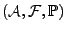 $ ({\mathcal A},{\mathcal F},{\mathbb{P}})$