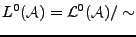 $\displaystyle L^0({\mathcal A}) = {\mathcal L}^0({\mathcal A})/\sim
$