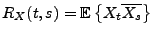 $\displaystyle R_X(t,s)={{\mathbb{E}}\left\{X_t\overline{X_s}\right\}}$