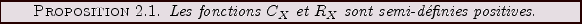 \begin{proposition}
Les fonctions $C_X$\ et $R_X$\ sont semi-d\'efinies positives.
\end{proposition}