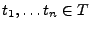 $ t_1,\dots t_n\in T$