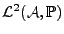 $ {\mathcal L}^2({\mathcal A},{\mathbb{P}})$