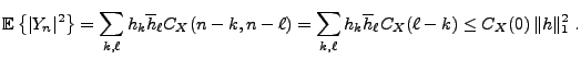 $\displaystyle {{\mathbb{E}}\left\{\vert Y_n\vert^2\right\}} = \sum_{k,\ell} h_k...
...sum_{k,\ell} h_k\overline{h}_\ell C_X(\ell-k)
\le C_X(0)\,\Vert h\Vert _1^2\ .
$