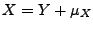 $ X=Y+\mu_X$