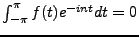 $ \int_{-\pi}^\pi f(t) e^{-int}dt=0$