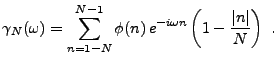 $\displaystyle \gamma_N(\omega) = \sum_{n=1-N}^{N-1} \phi(n)\,e^{-i\omega n}
\left(1-\frac{\vert n\vert}N\right)\ .
$