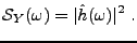 $\displaystyle {\mathcal S}_Y(\omega) = \vert\hat h(\omega)\vert^2\ .
$