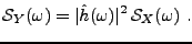 $\displaystyle {\mathcal S}_Y(\omega) = \vert\hat h(\omega)\vert^2\,{\mathcal S}_X(\omega)\ .
$