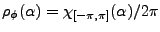 $ \rho_\phi(\alpha) = \chi_{[-\pi,\pi]}(\alpha)/2\pi$