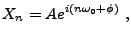 $\displaystyle X_n = Ae^{i(n\omega_0 +\phi)}\ ,
$