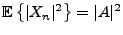 $ {{\mathbb{E}}\left\{\vert X_n\vert^2\right\}}=\vert A\vert^2$