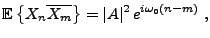 $\displaystyle {{\mathbb{E}}\left\{X_n\overline{X_m}\right\}} = \vert A\vert^2\,e^{i\omega_0(n-m)}\ ,
$