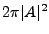 $ 2\pi \vert A\vert^2$