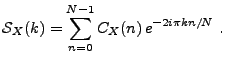 $\displaystyle {\mathcal S}_X(k) = \sum_{n=0}^{N-1} C_X(n)\, e^{-2i\pi kn/N}\ .$