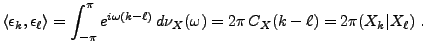 $\displaystyle \langle\epsilon_k,\epsilon_\ell\rangle =
\int_{-\pi}^\pi e^{i\omega(k-\ell)}\,d\nu_X(\omega) = 2\pi\,C_X(k-\ell)
=2\pi (X_k\vert X_\ell)\ .
$