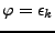 $ \varphi=\epsilon_k$