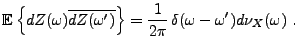 $\displaystyle {{\mathbb{E}}\left\{dZ(\omega)\overline{dZ(\omega')}\right\}} =
\frac1{2\pi}\,\delta(\omega-\omega') d\nu_X(\omega)\ .
$