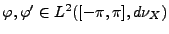 $ \varphi,\varphi'\in L^2([-\pi,\pi],d\nu_X)$