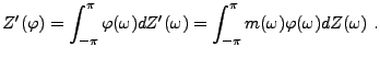 $\displaystyle Z'(\varphi) = \int_{-\pi}^\pi \varphi(\omega) dZ'(\omega)
=\int_{-\pi}^\pi m(\omega)\varphi(\omega) dZ(\omega)\ .
$