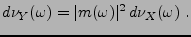 $\displaystyle d\nu_Y(\omega) = \vert m(\omega)\vert^2\,d\nu_X(\omega)\ .
$