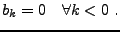 $\displaystyle b_k =0\quad \forall k<0\ .
$