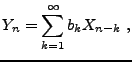 $\displaystyle Y_n = \sum_{k=1}^\infty b_k X_{n-k}\ ,
$