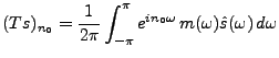 $\displaystyle (Ts)_{n_0} = \frac1{2\pi}\int_{-\pi}^\pi e^{in_0\omega}\,m(\omega)
\hat s(\omega)\,d\omega
$