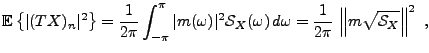 $\displaystyle {{\mathbb{E}}\left\{\vert(TX)_n\vert^2\right\}} = \frac1{2\pi}\in...
...a)\,d\omega =
\frac1{2\pi}\,\left\Vert m\sqrt{{\mathcal S}_X}\right\Vert^2\ ,
$
