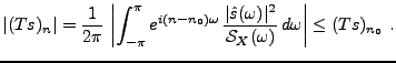 $\displaystyle \vert(Ts)_n\vert =\frac1{2\pi}\,\left\vert\int_{-\pi}^\pi e^{i(n-...
...s(\omega)\vert^2}{{\mathcal S}_X(\omega)}\,d\omega\right\vert \le (Ts)_{n_0}\ .$
