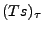 $ (Ts)_\tau$