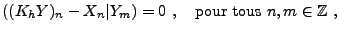 $\displaystyle ((K_hY)_n-X_n\vert Y_m)=0\ ,\quad\hbox{pour tous }n,m\in\mathbb{Z}\ ,
$