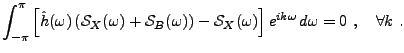 $\displaystyle \int_{-\pi}^\pi \left[\hat h(\omega) \left({\mathcal S}_X(\omega)...
...ht)
-{\mathcal S}_X(\omega)\right]e^{ik\omega}\,d\omega =0\ ,\quad\forall k\ .
$