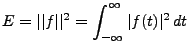 $\displaystyle E = \vert\vert f\vert\vert^2= \int_{-\infty}^\infty \vert f(t)\vert^2\, dt$