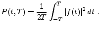 $\displaystyle P(t,T) = \frac1{2T}\int _{-T}^T\vert f(t)\vert^2\, dt\ .
$